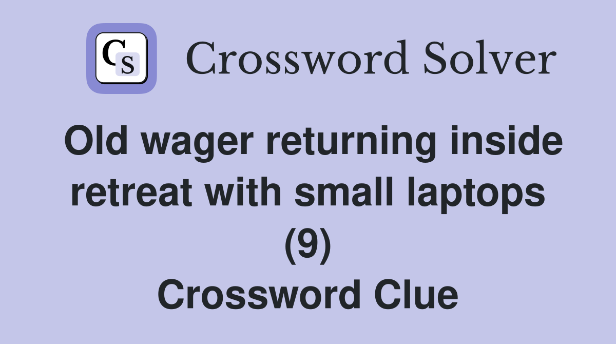 Old wager returning inside retreat with small laptops (9) Crossword Clue