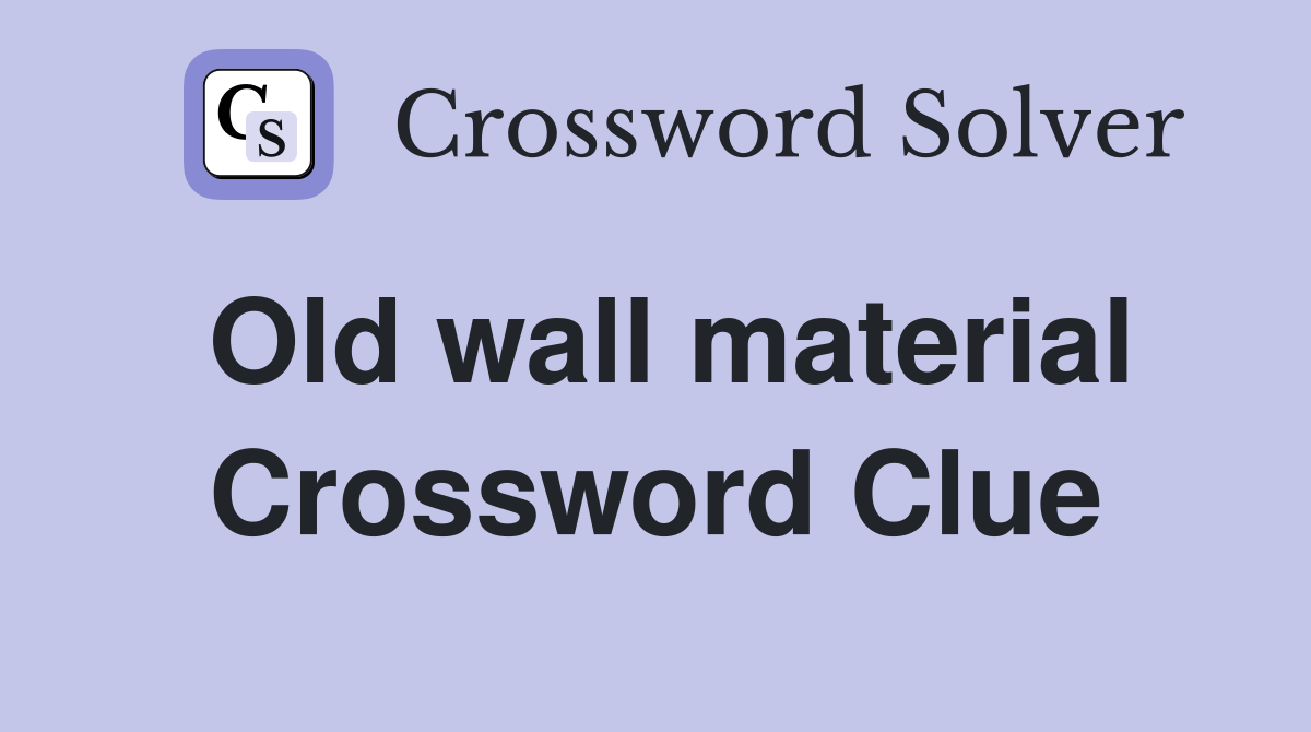 Old wall material Crossword Clue