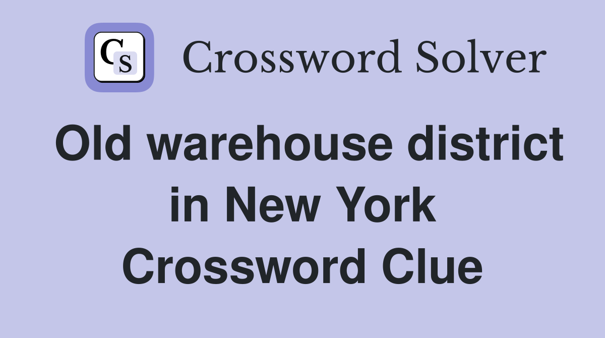 Old warehouse district in New York Crossword Clue