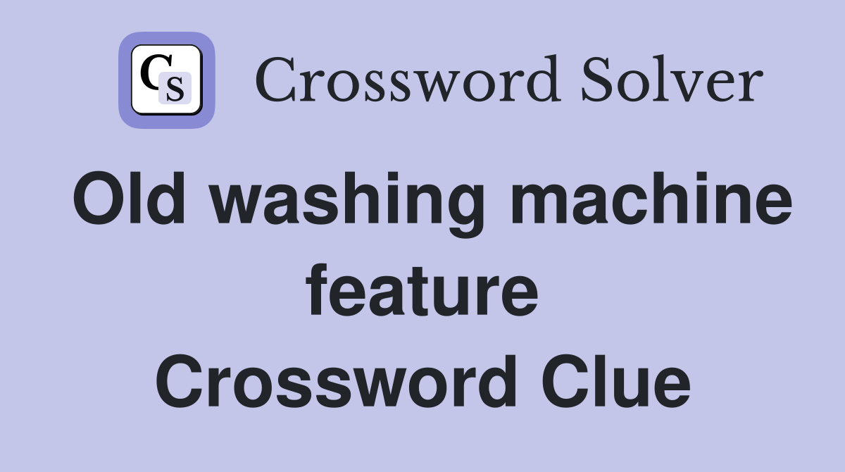 Old washing machine feature Crossword Clue