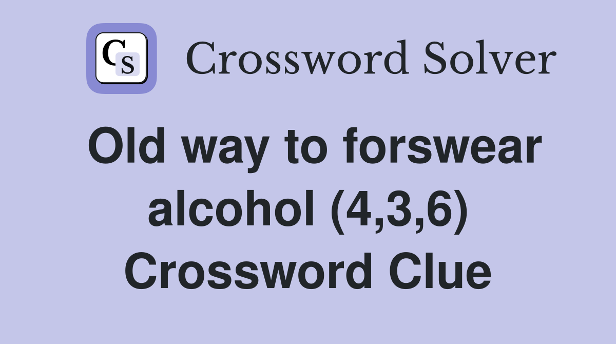 Old way to forswear alcohol (4,3,6) Crossword Clue