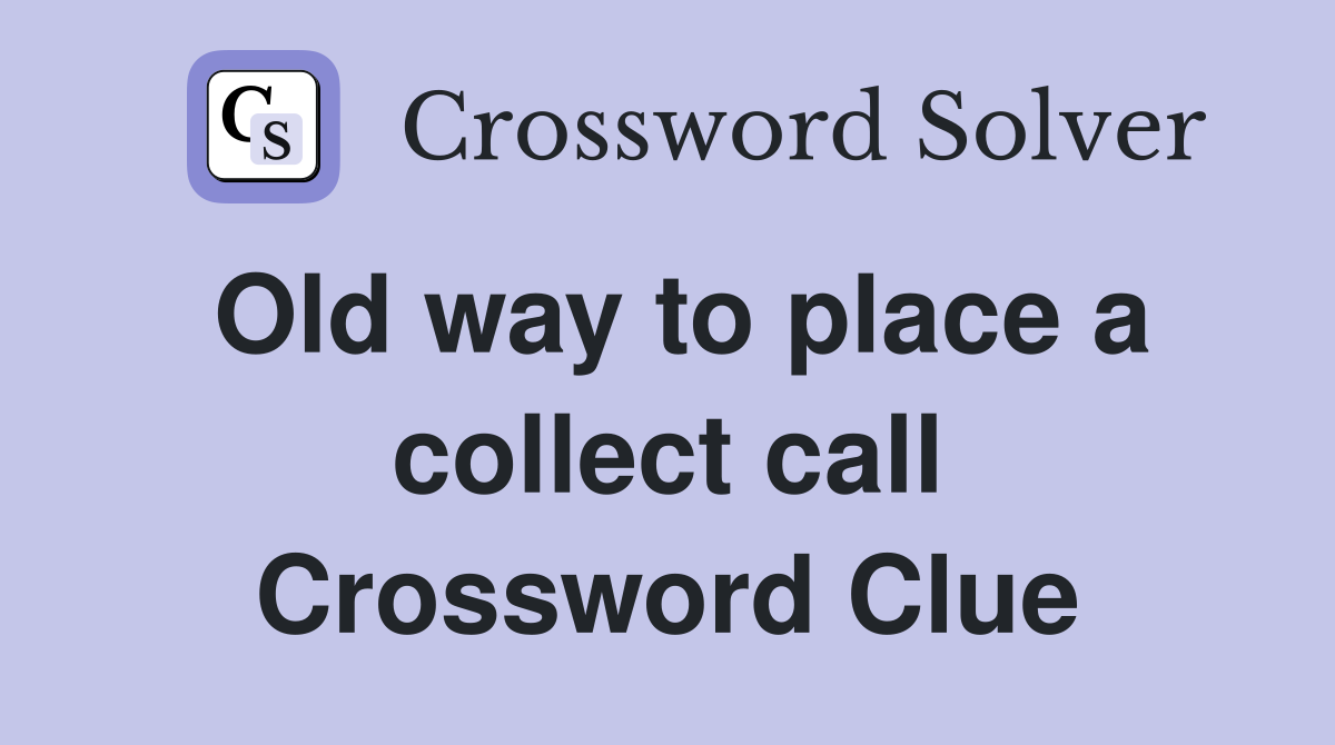 Old way to place a collect call Crossword Clue
