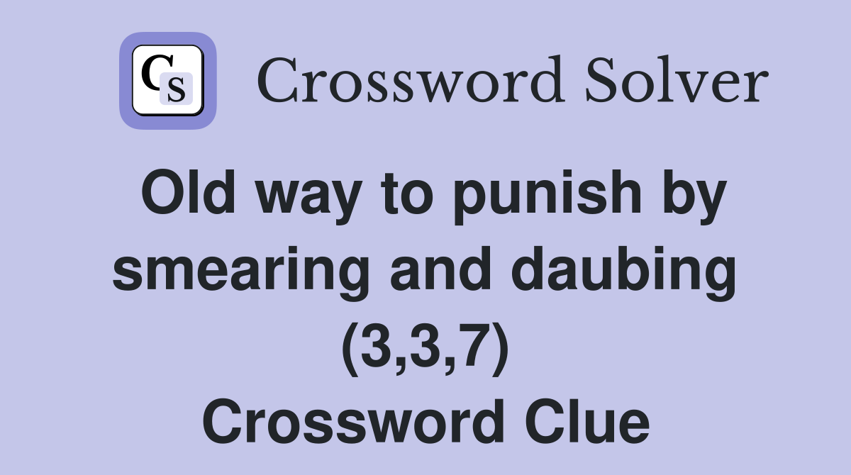 Old way to punish by smearing and daubing (3,3,7) Crossword Clue