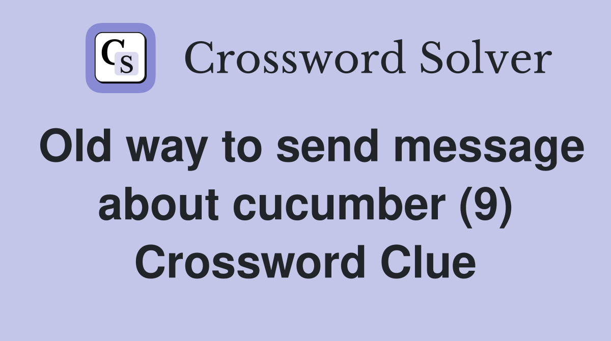 Old way to send message about cucumber (9) Crossword Clue