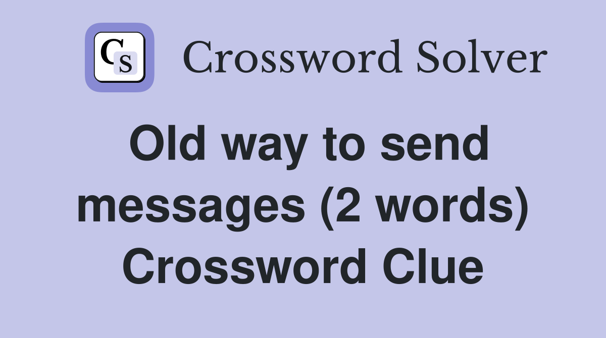 Old way to send messages (2 words) Crossword Clue