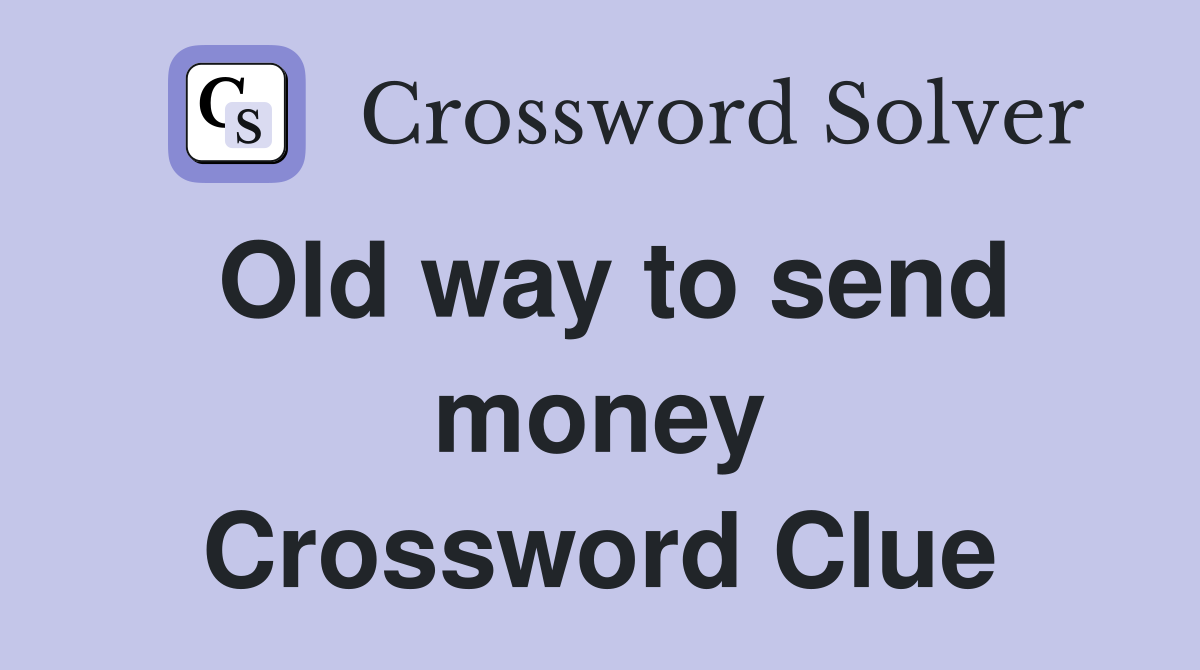 Old way to send money Crossword Clue