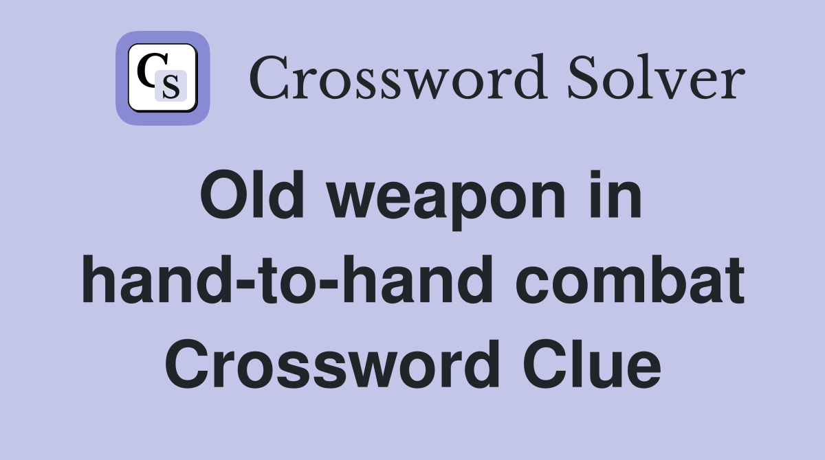 Old weapon in hand-to-hand combat Crossword Clue
