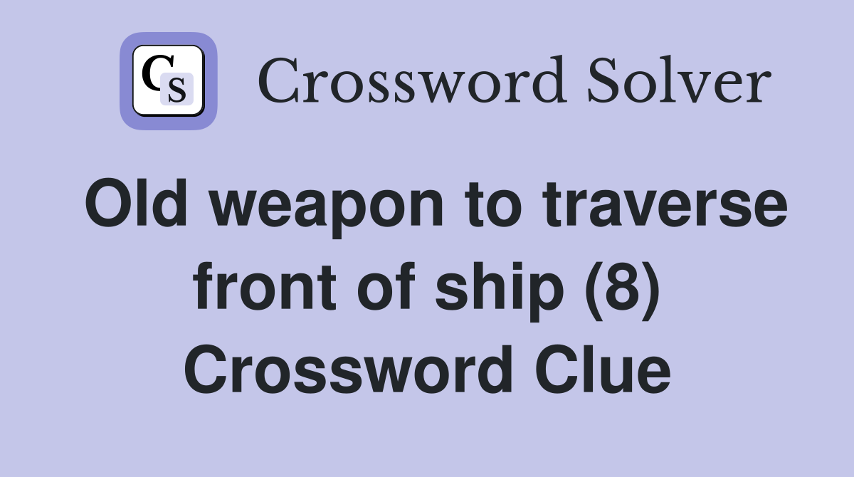 Old weapon to traverse front of ship (8) Crossword Clue