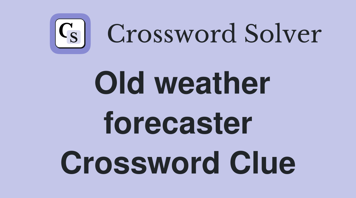 Old weather forecaster Crossword Clue