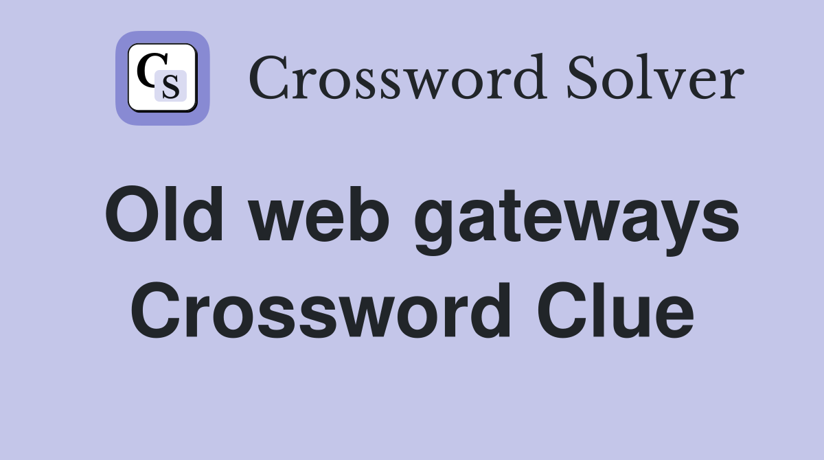 Old web gateways Crossword Clue