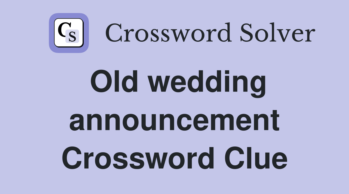 Old wedding announcement Crossword Clue