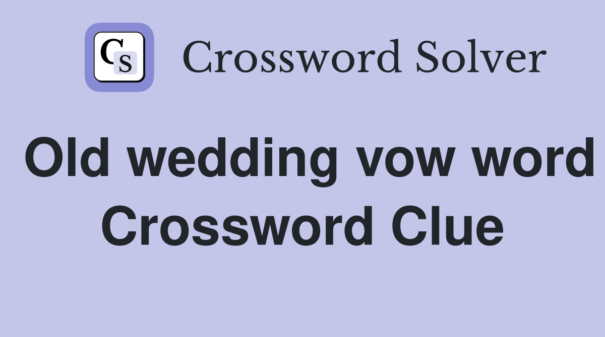 Old wedding vow word Crossword Clue
