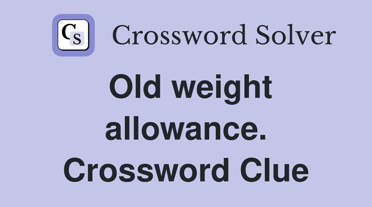 Old weight allowance. Crossword Clue