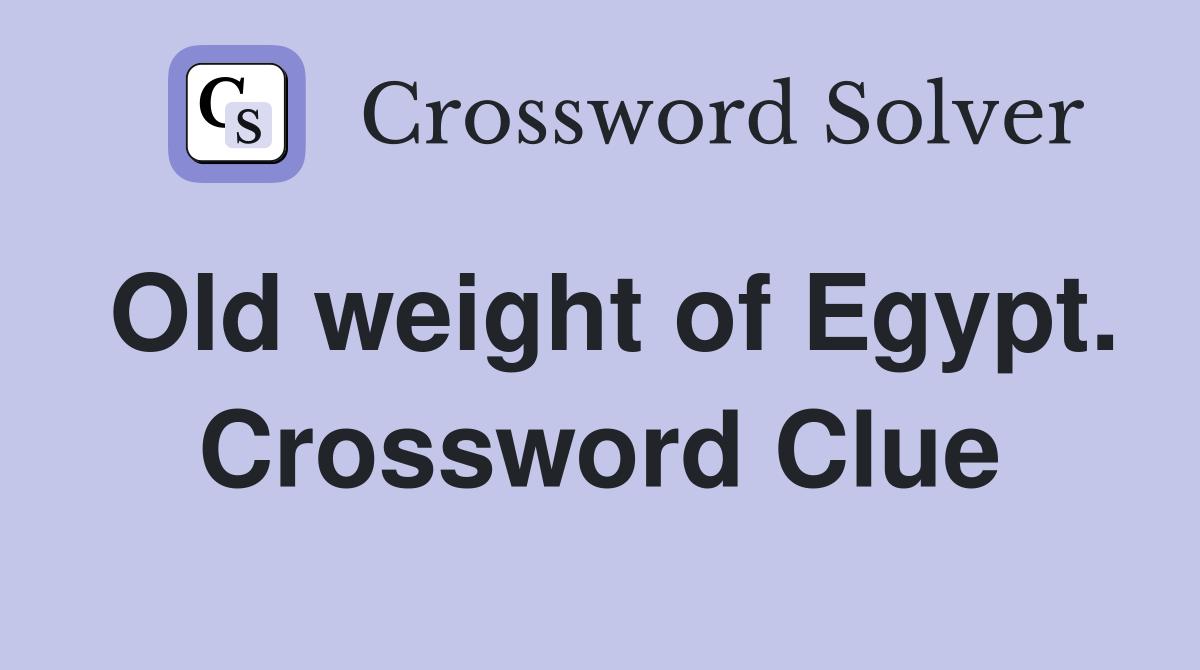 Old weight of Egypt. Crossword Clue