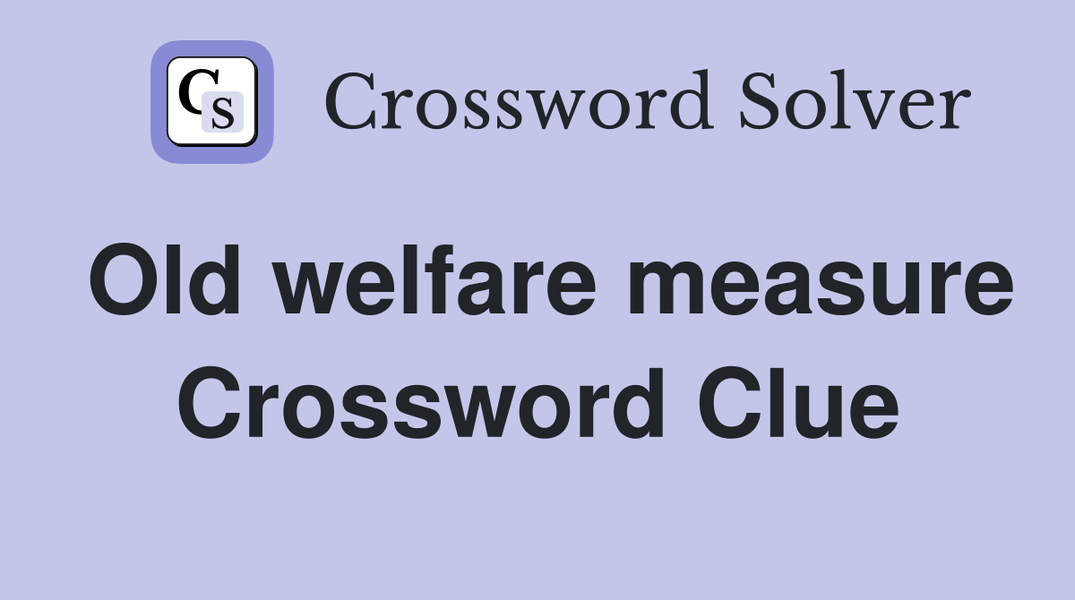 Old welfare measure Crossword Clue