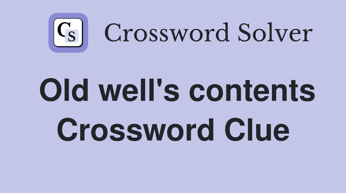 Old well's contents Crossword Clue