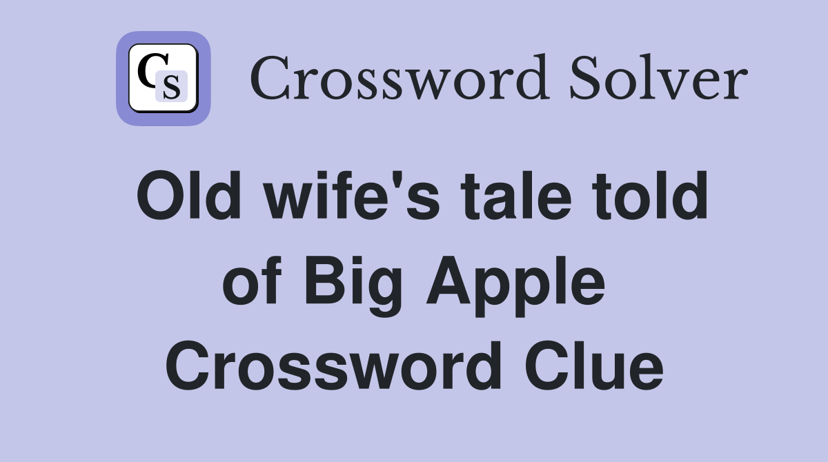 Old wife's tale told of Big Apple Crossword Clue