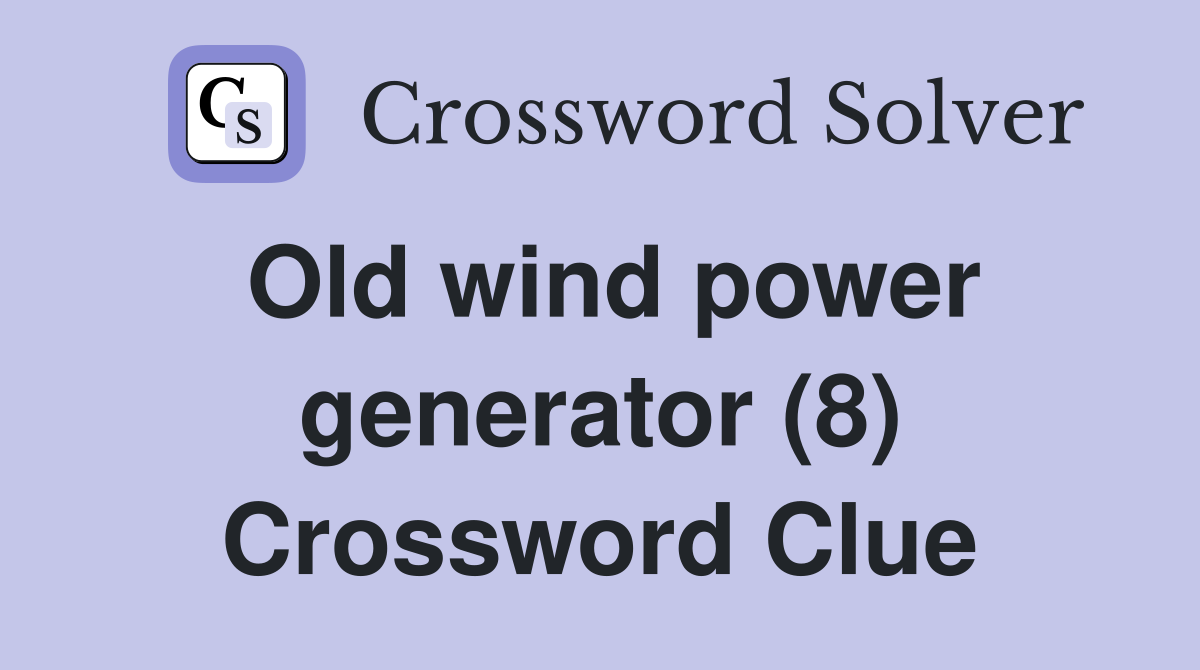 Old wind power generator (8) Crossword Clue