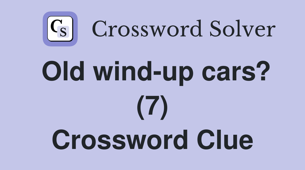 Old wind-up cars? (7) - Crossword Clue Answers - Crossword Solver