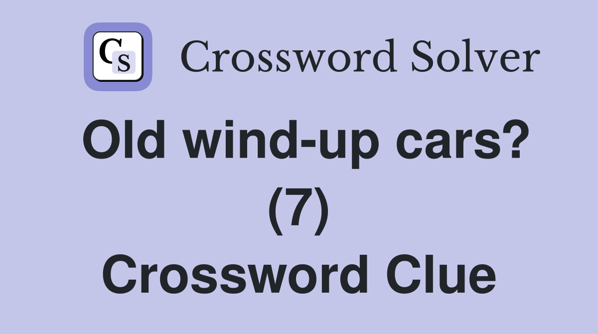 Old wind-up cars? (7) Crossword Clue