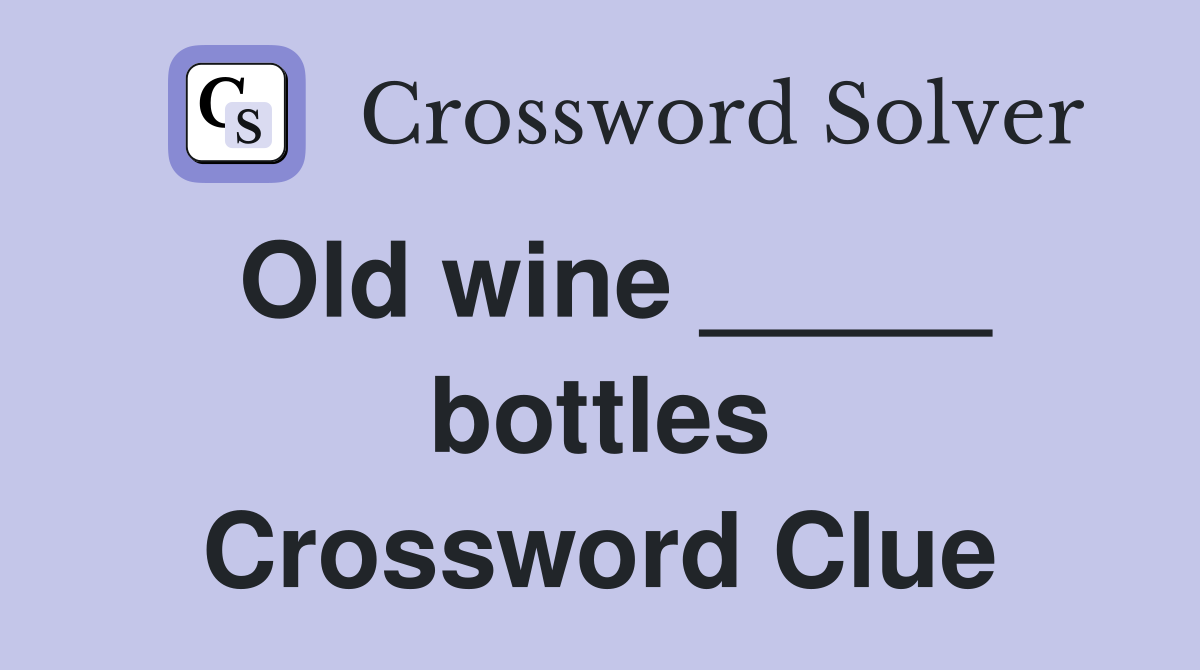 Old wine _____ bottles Crossword Clue