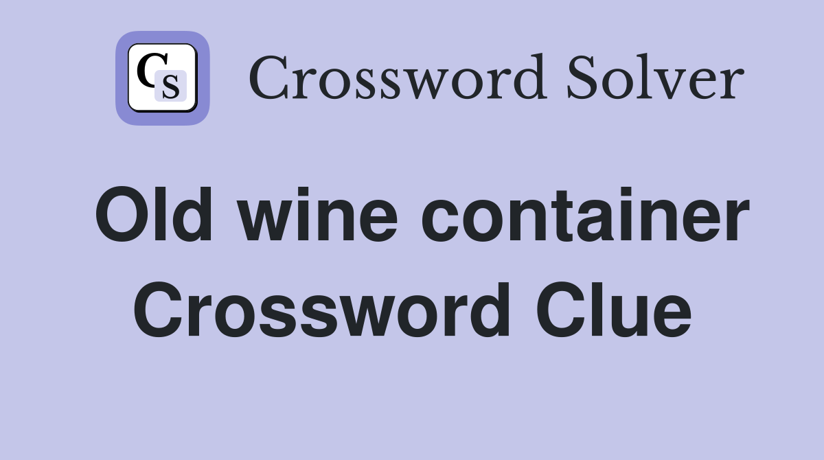 Old wine container Crossword Clue