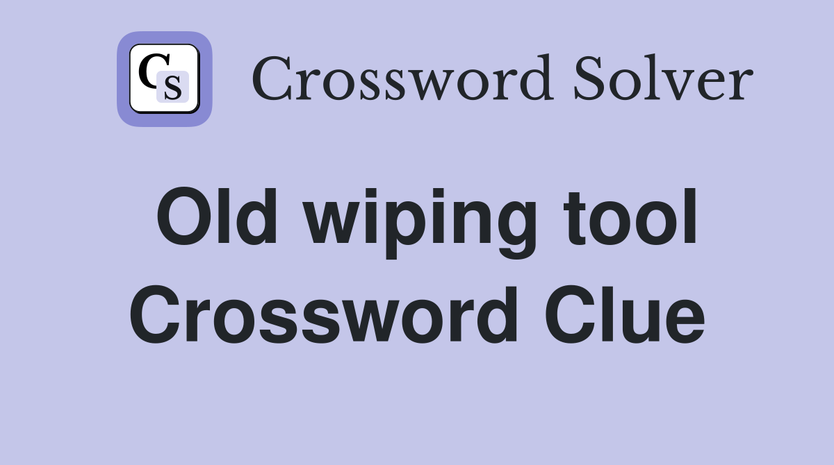 Old wiping tool Crossword Clue