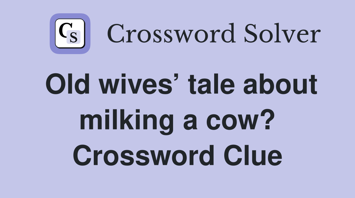 Old wives’ tale about milking a cow? Crossword Clue
