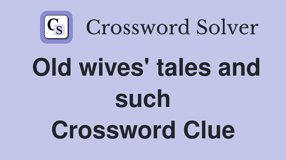 Old wives' tales and such Crossword Clue