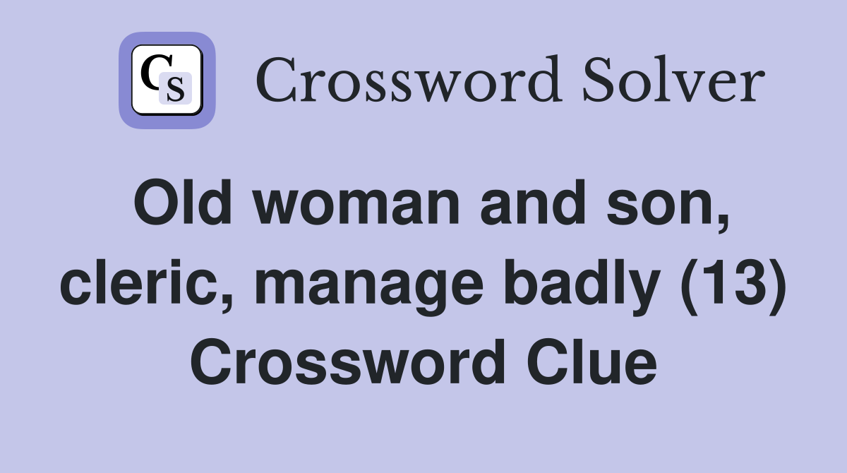 Old woman and son, cleric, manage badly (13) Crossword Clue