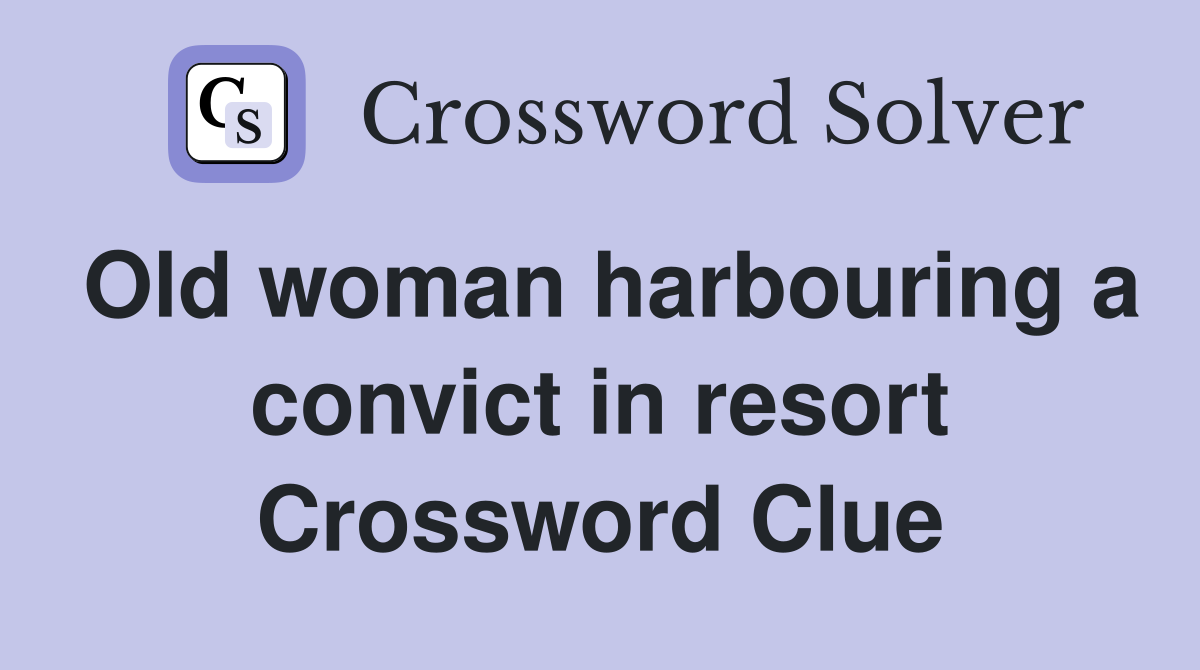 Old woman harbouring a convict in resort Crossword Clue