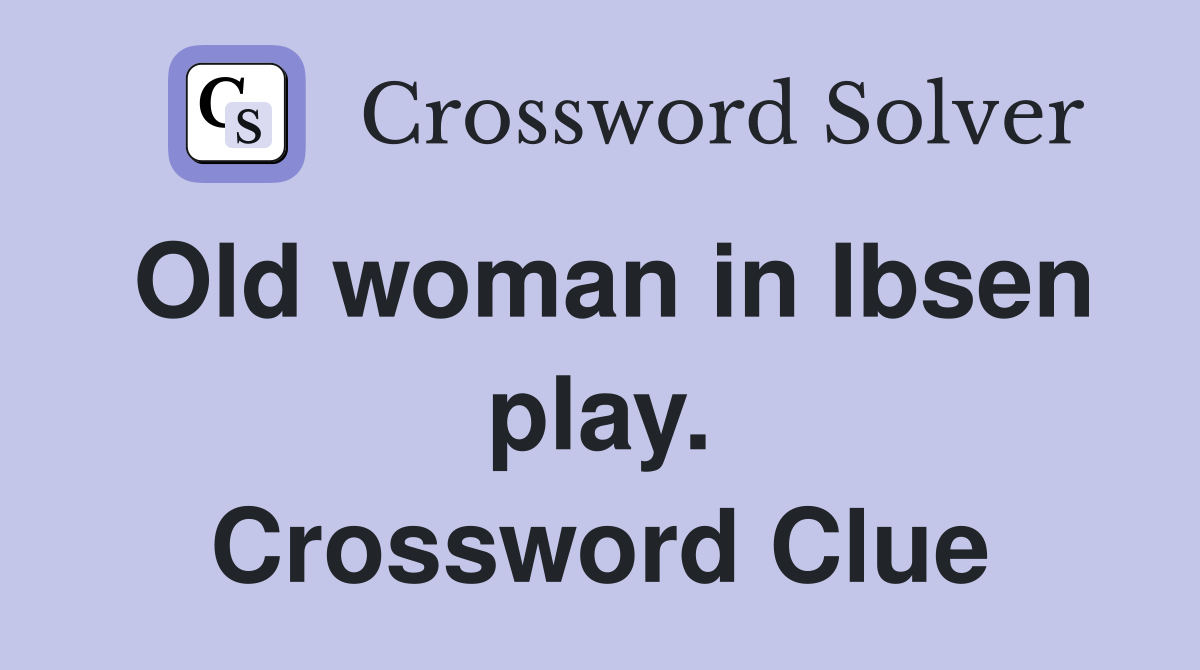 Old woman in Ibsen play. Crossword Clue