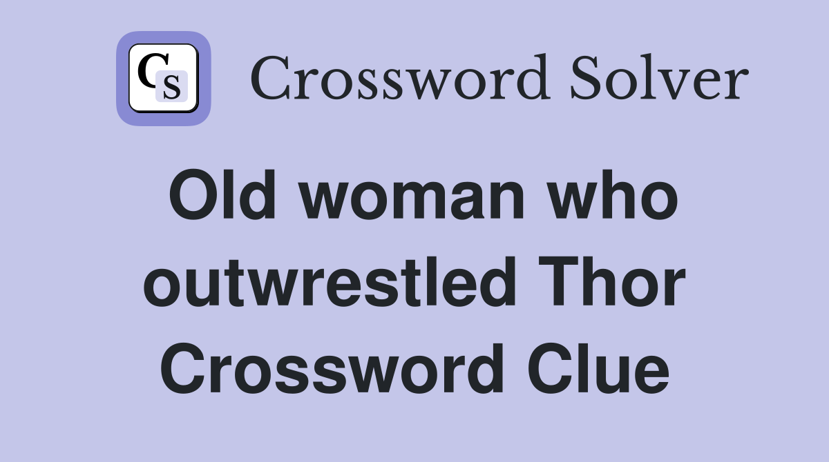 Old woman who outwrestled Thor Crossword Clue