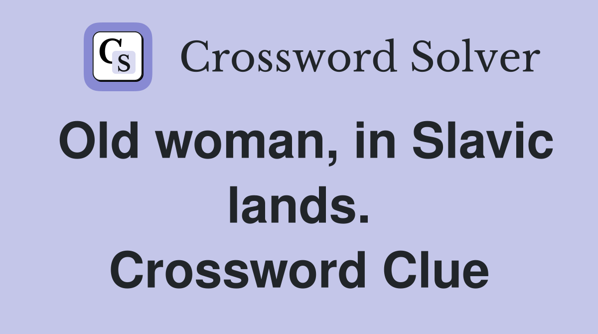Old woman, in Slavic lands. Crossword Clue