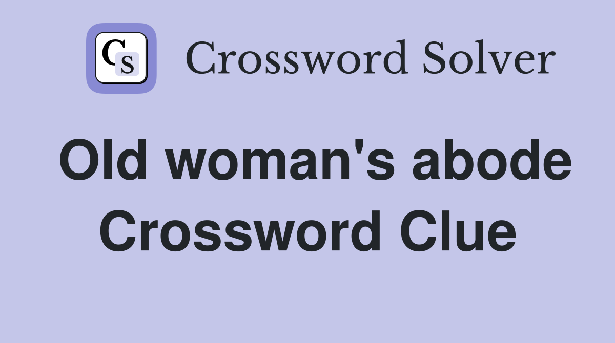 Old woman's abode Crossword Clue
