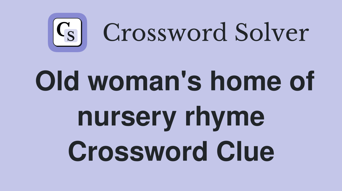 Old woman's home of nursery rhyme Crossword Clue
