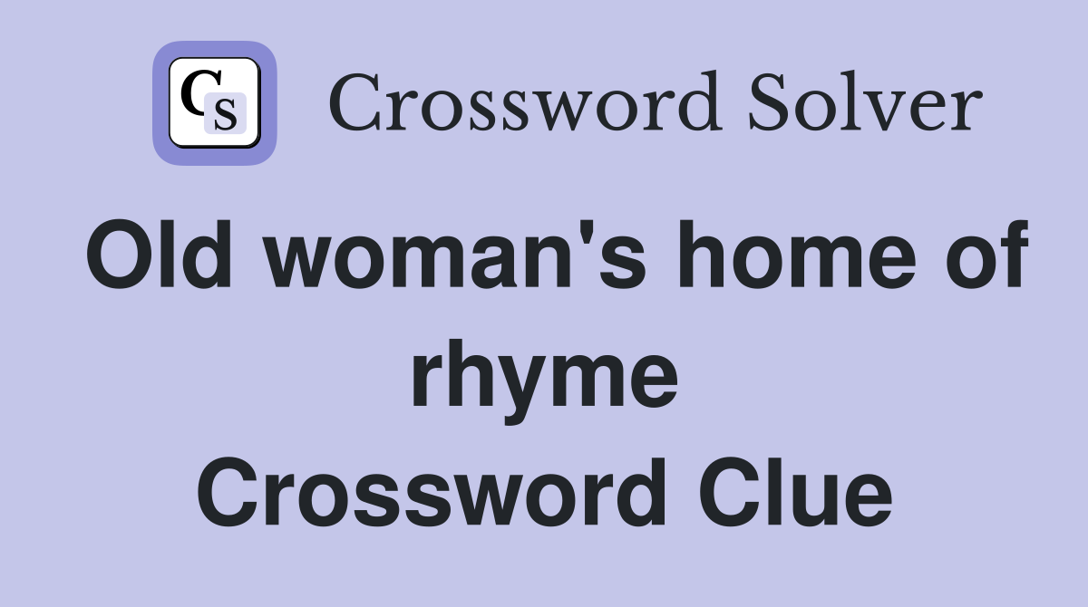 Old woman's home of rhyme Crossword Clue