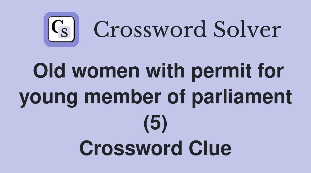 Old women with permit for young member of parliament (5) Crossword Clue