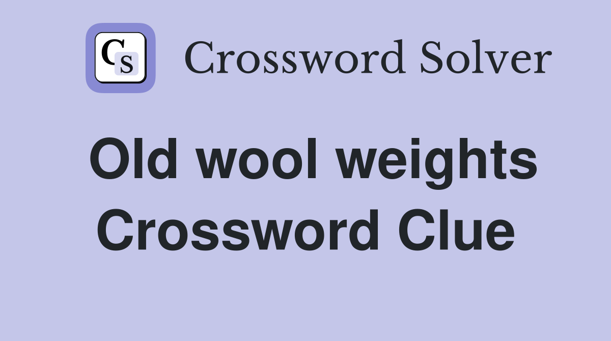 Old wool weights Crossword Clue