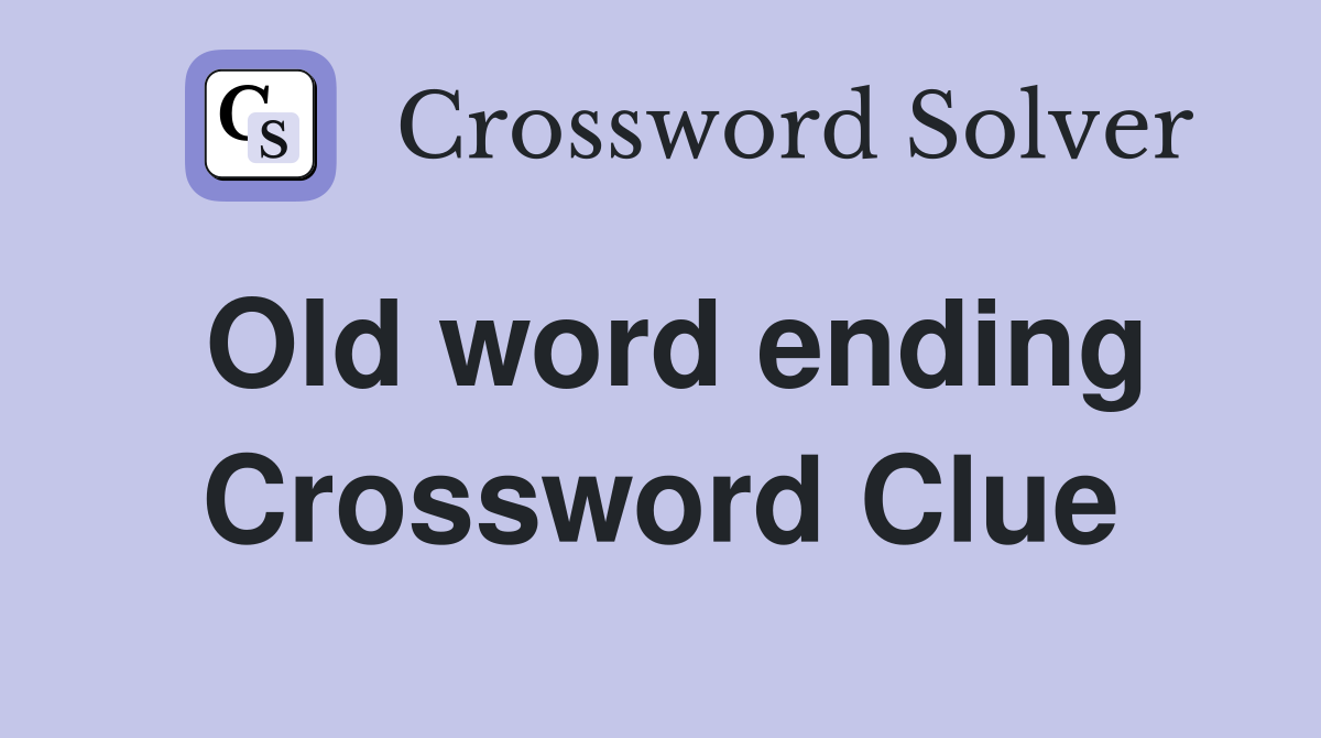 Old word ending Crossword Clue