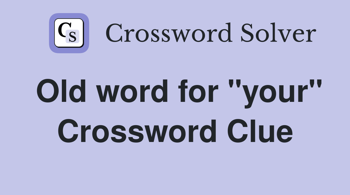 Old word for "your" Crossword Clue