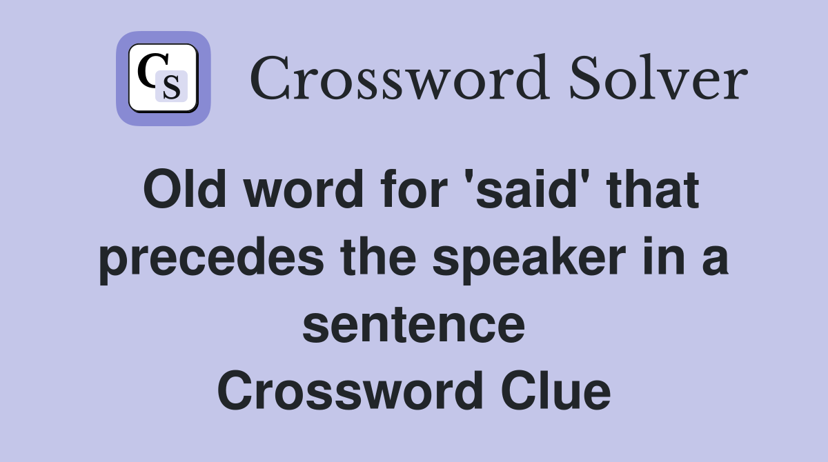 Old word for 'said' that precedes the speaker in a sentence Crossword Clue
