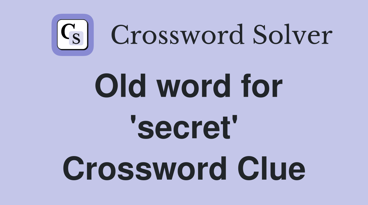 Old word for 'secret' Crossword Clue