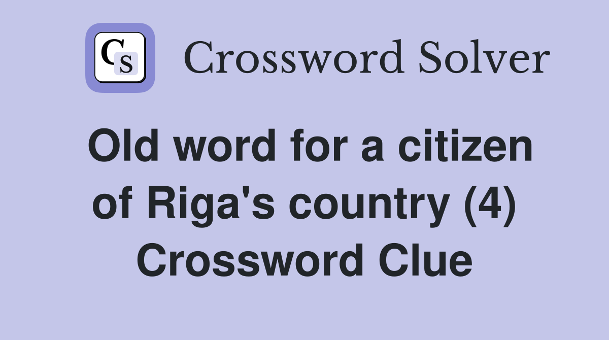 Old word for a citizen of Riga's country (4) Crossword Clue