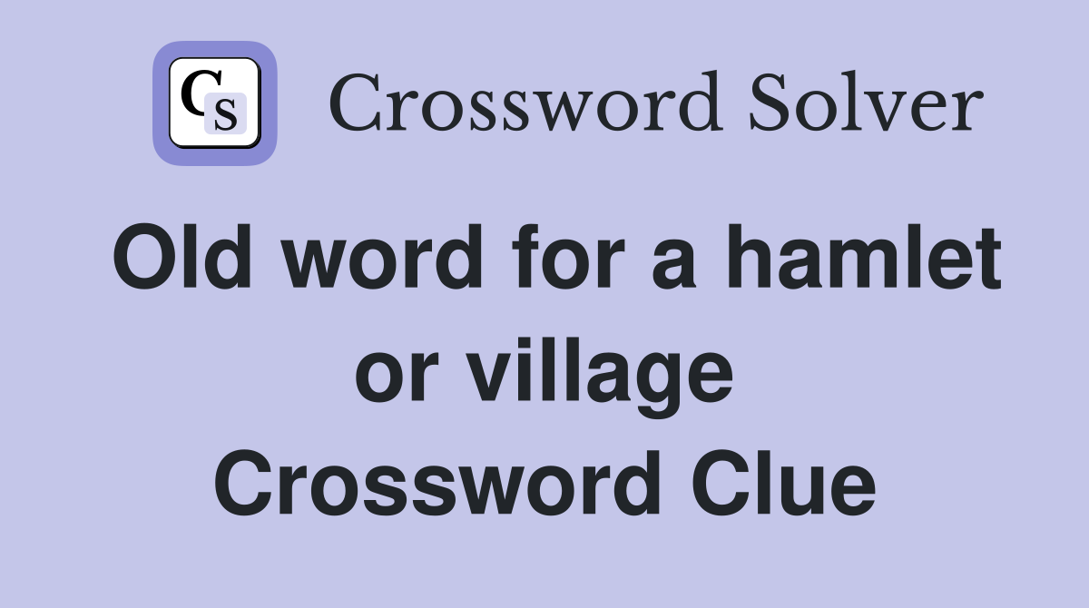 Old word for a hamlet or village Crossword Clue