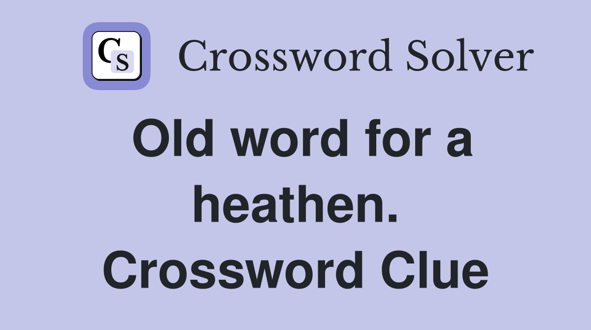 Old word for a heathen. Crossword Clue