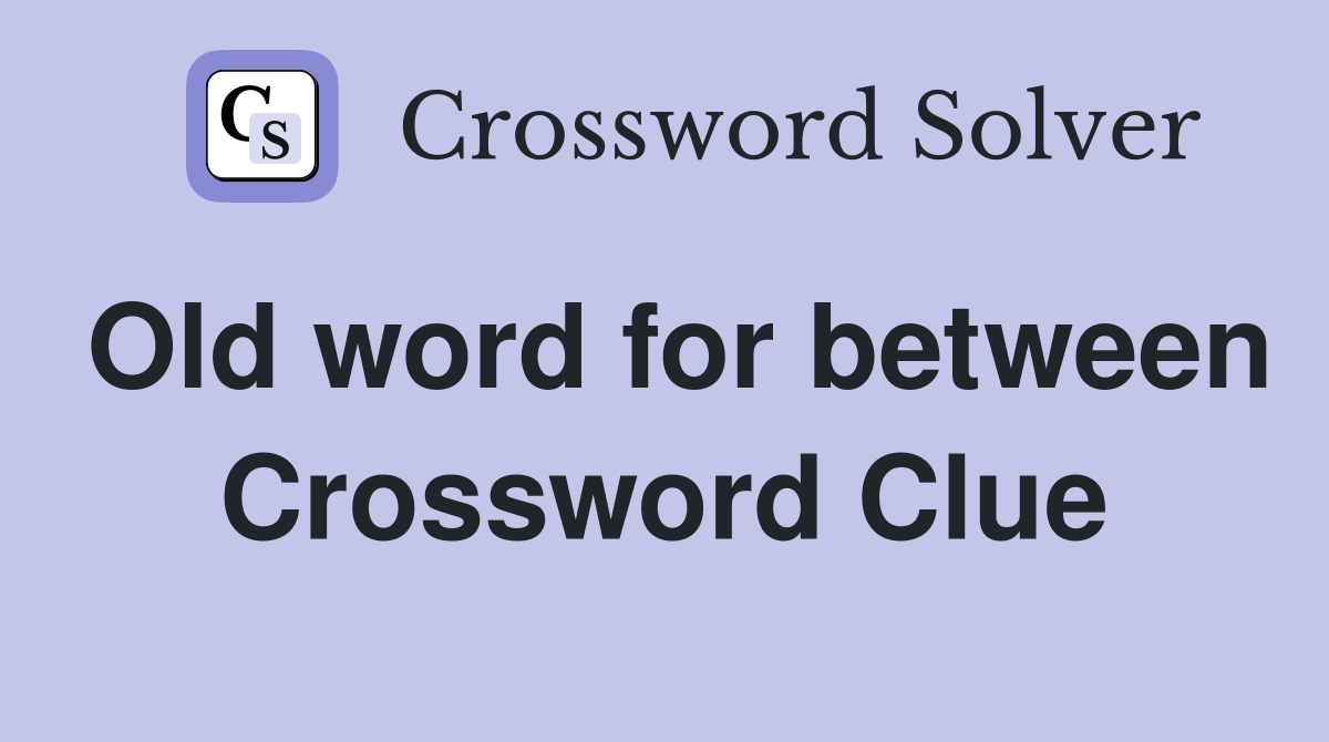 Old word for between Crossword Clue