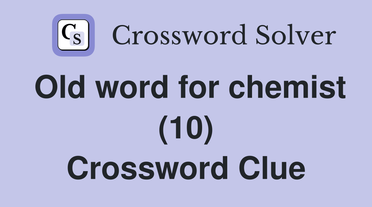 Old word for chemist (10) Crossword Clue