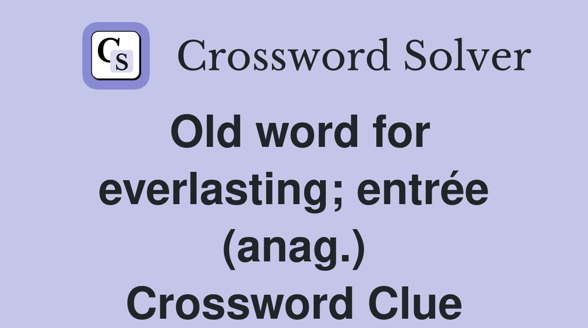 Old word for everlasting; entrée (anag.) Crossword Clue