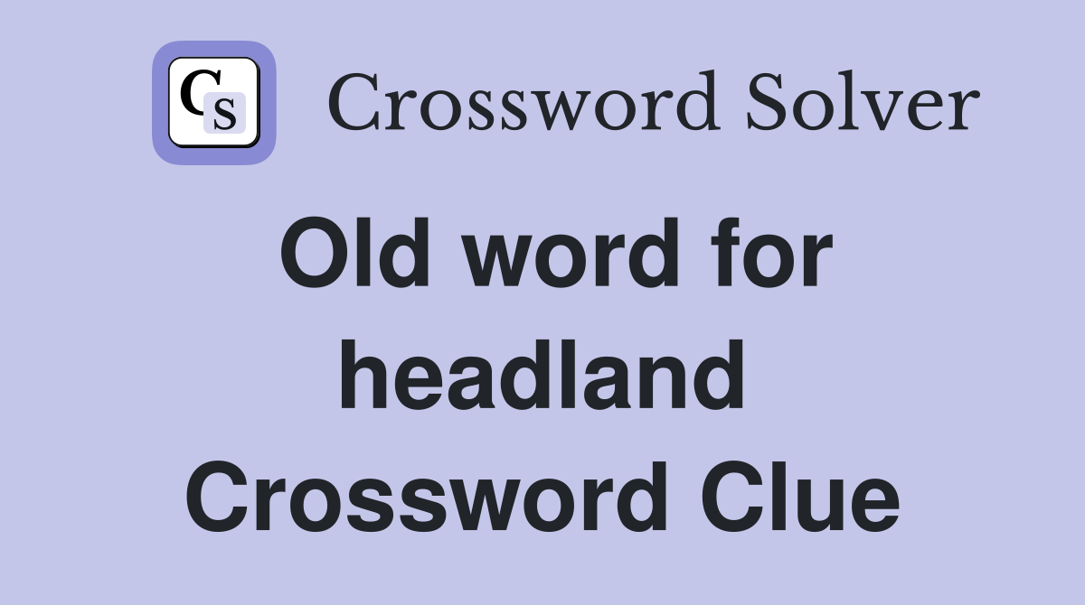 Old word for headland Crossword Clue